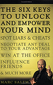 The Six Keys to Unlock and Empower Your Mind: Spot Liars & Cheats, Negotiate Any Deal to Your Advantage, Win at the Office, Influence Friends, & Much More (Paperback)